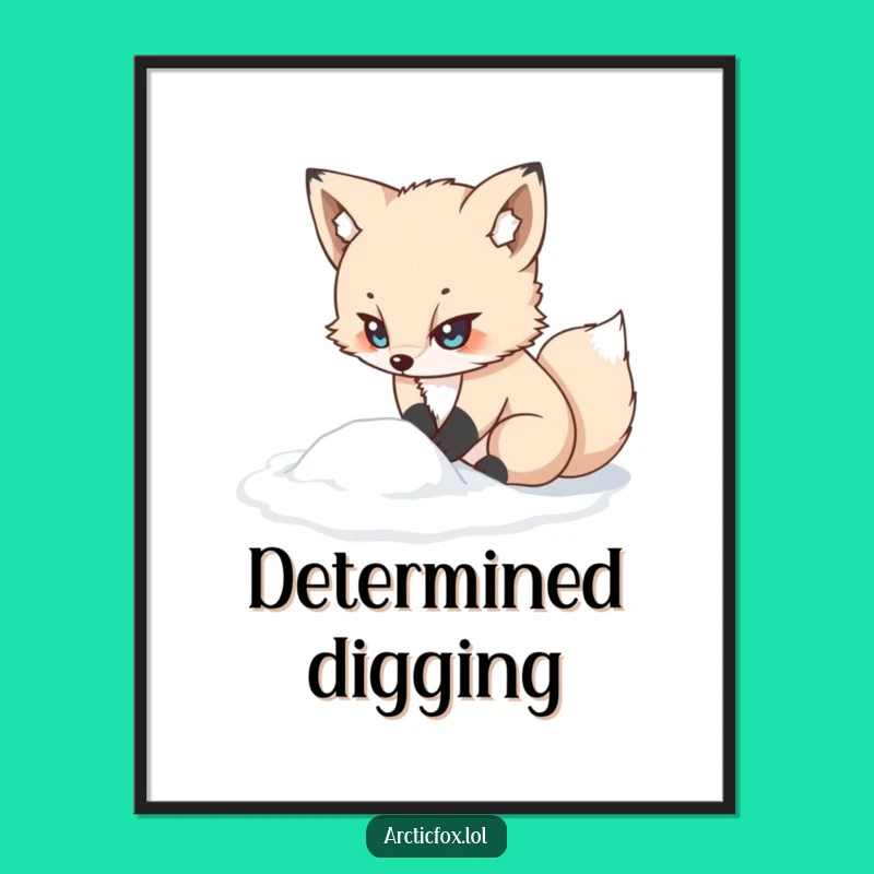 Funny Kawaii Arctic Fox Poster: Determined Digging, Winter Snowy Funny Art