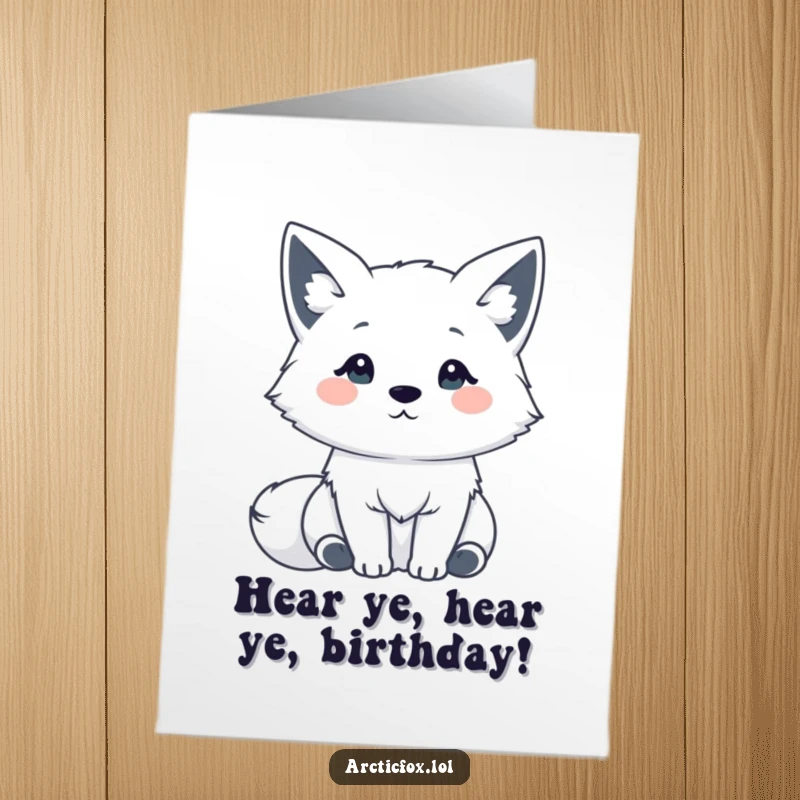 Funny Free Printable Birthday Card: A kawaii Arctic fox with its ears perked high, listening intently to birthday wishes.